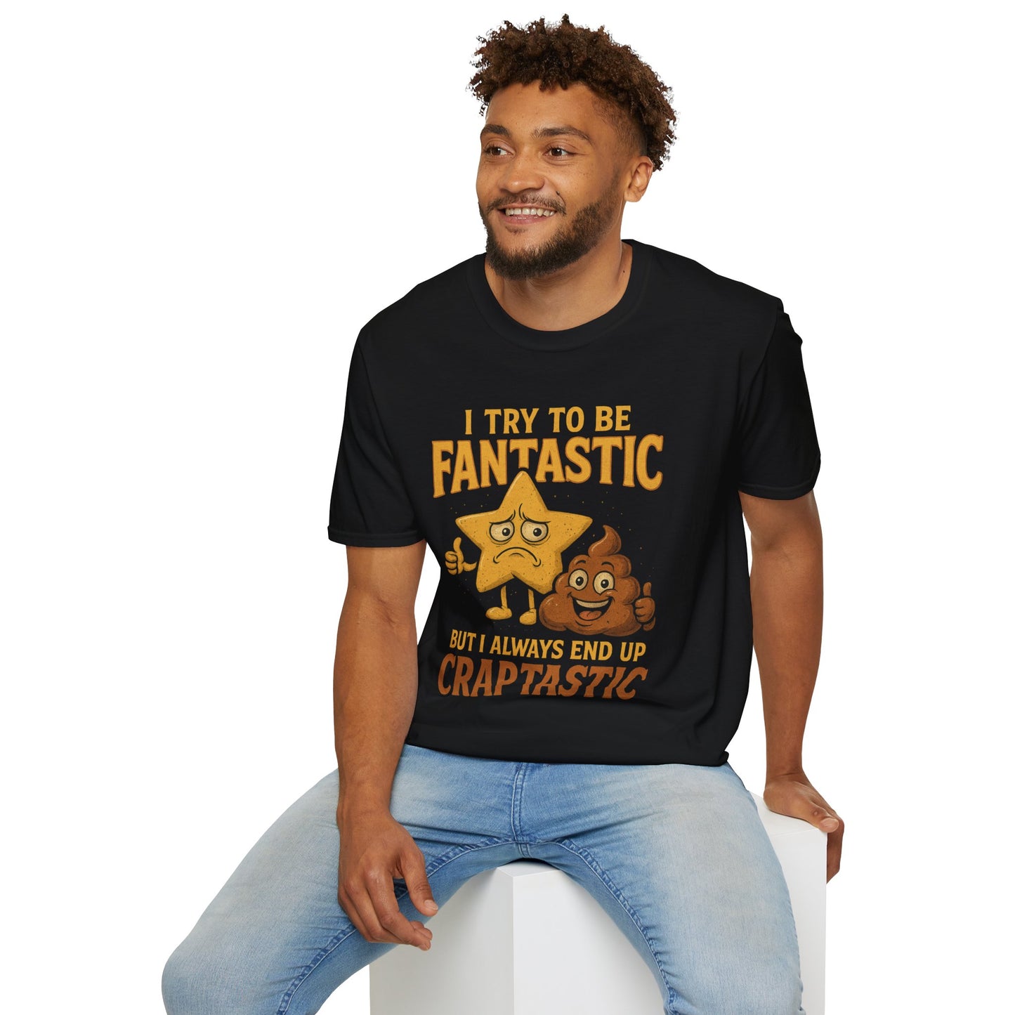 I Try to Be Fantastic But Always End Up Craptastic T-Shirt – Funny Graphic Tee