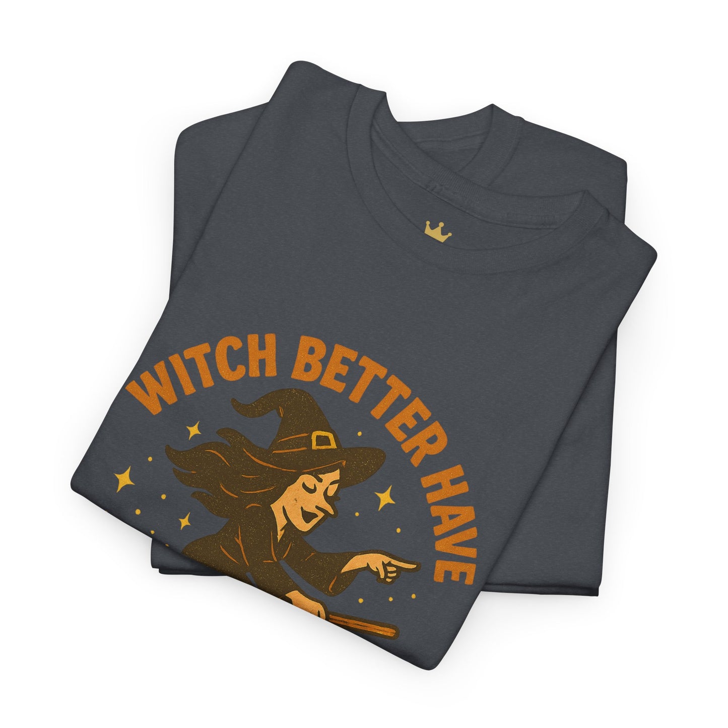 Witch Better Have My Candy | Funny Halloween Shirt