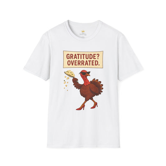 Funny Diva Turkey Thanksgiving T-Shirt | "Gratitude? Overrated." Sass Queen Tee | Thanksgiving Humor, Pie Drop Meme Shirt, Attitude Holiday Tee