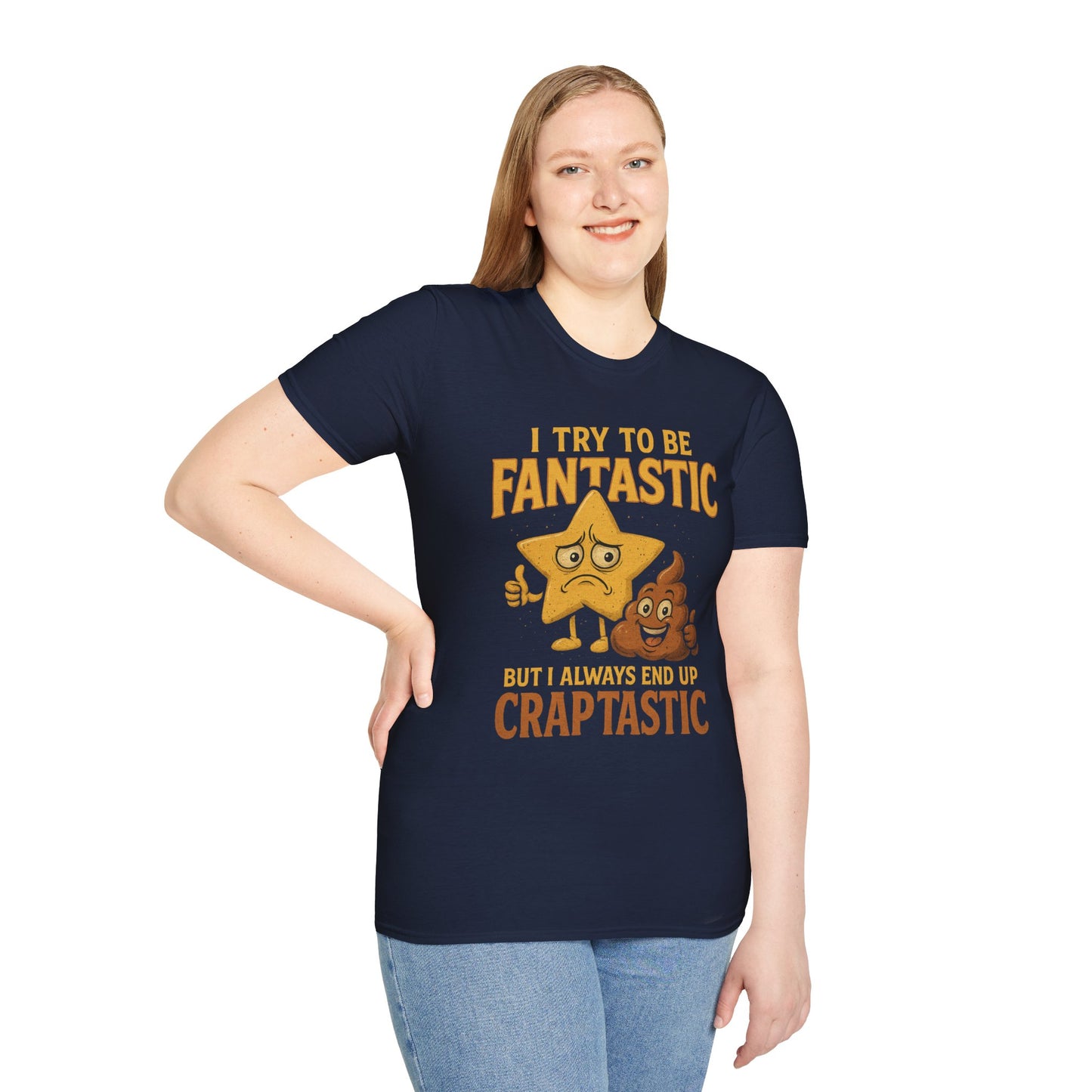 I Try to Be Fantastic But Always End Up Craptastic T-Shirt – Funny Graphic Tee