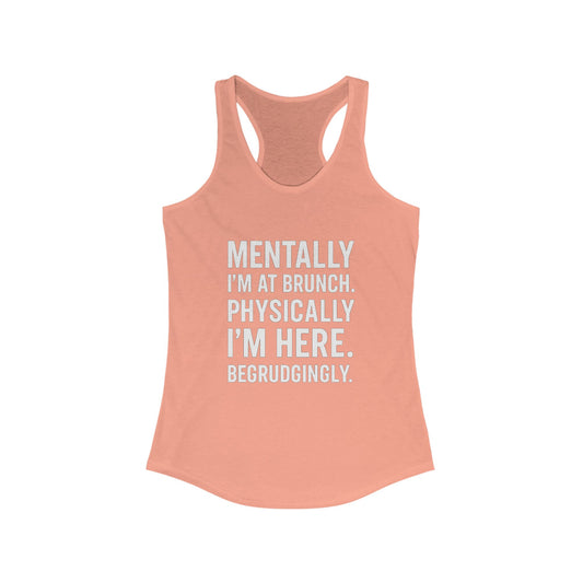 Mentally at Brunch | Begrudgingly Present Funny Tank Top