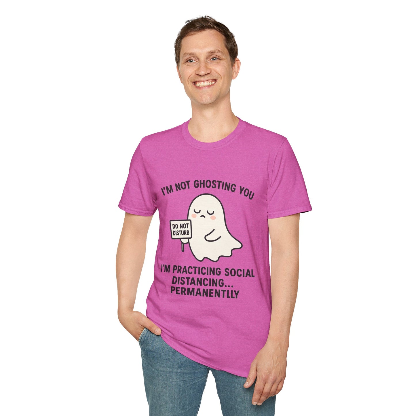 I'm Not Ghosting You T-Shirt | Funny Tee for Social Distancing, Unisex Graphic Shirt, Gifts for Friends, Halloween Humor Apparel