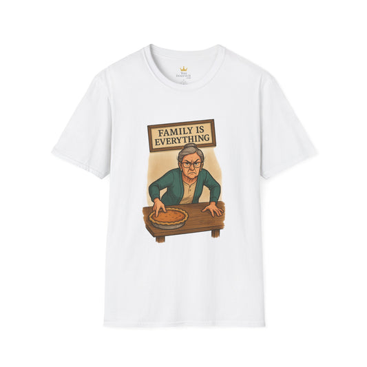 Family Is Everything | Funny Thanksgiving T-Shirt | Angry Grandma Pie Shirt, Sarcastic Holiday Family Tee, Passive-Aggressive Pie Guardian Humor