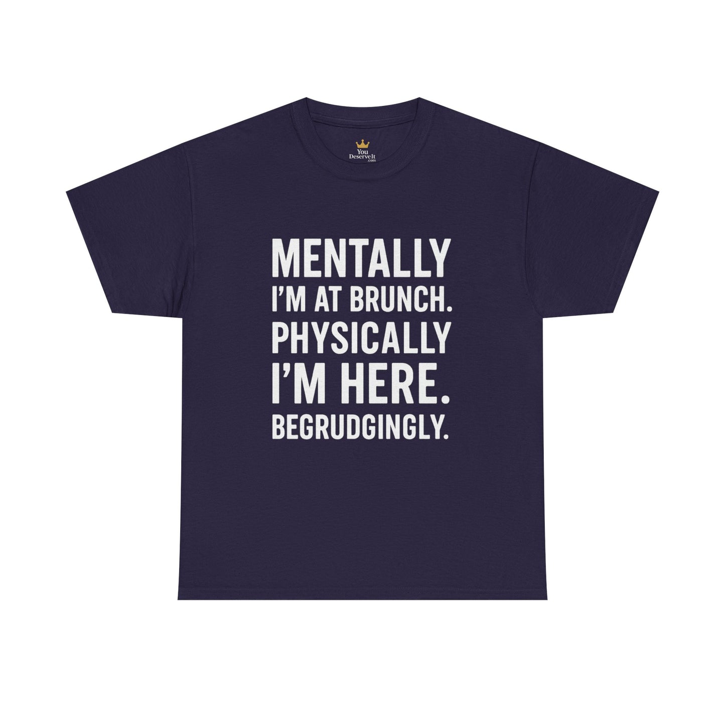 Mentally at Brunch | Begrudgingly Present Funny T-Shirt