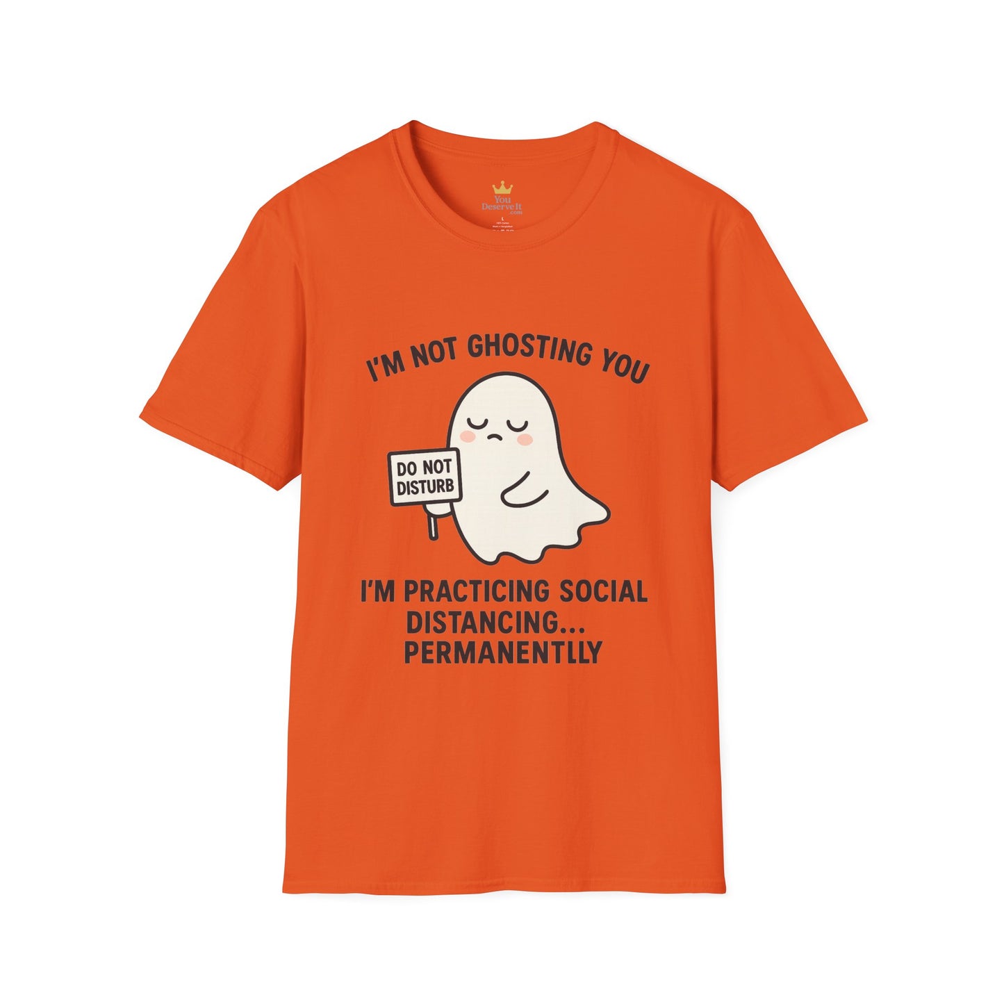 I'm Not Ghosting You T-Shirt | Funny Tee for Social Distancing, Unisex Graphic Shirt, Gifts for Friends, Halloween Humor Apparel