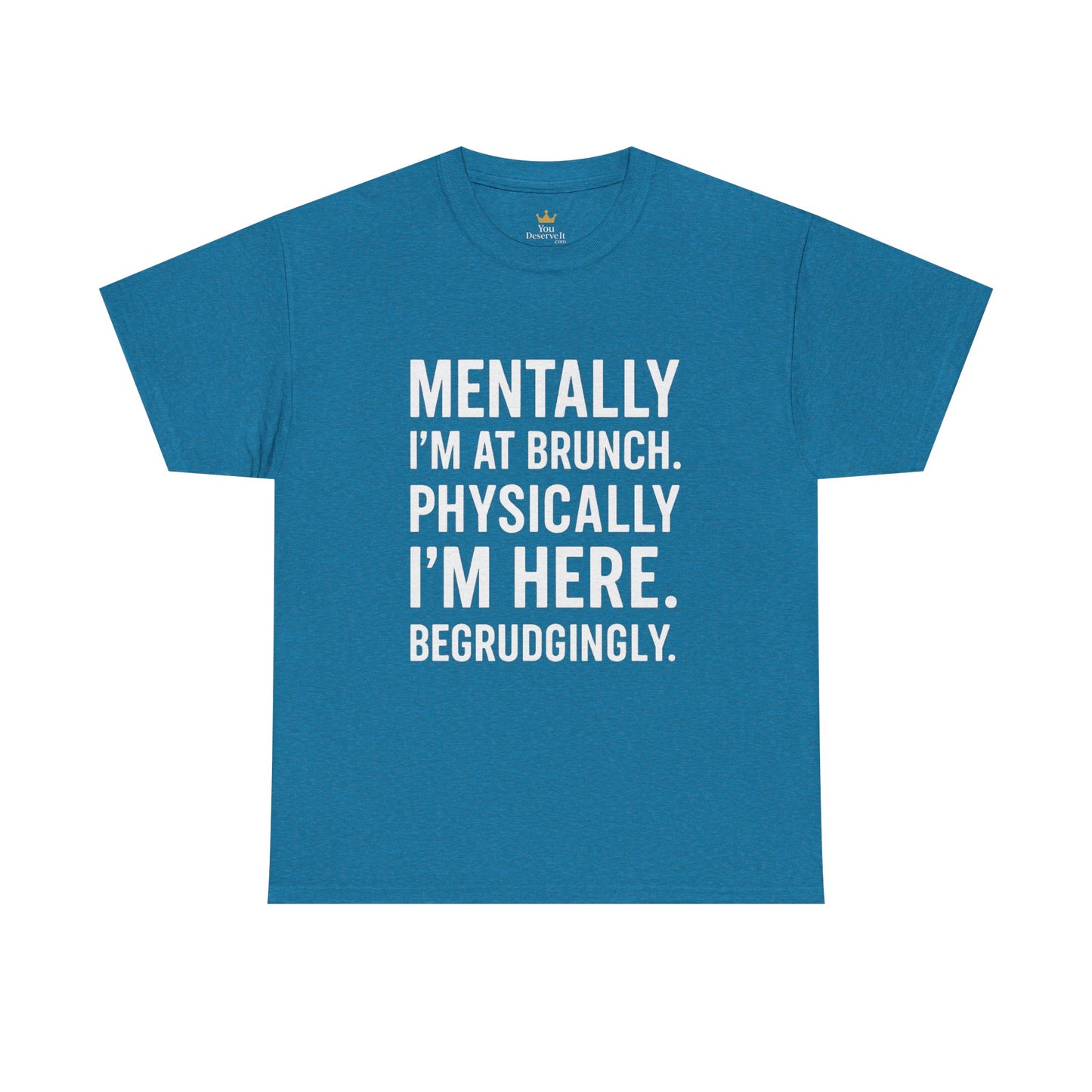 Mentally at Brunch | Begrudgingly Present Funny T-Shirt