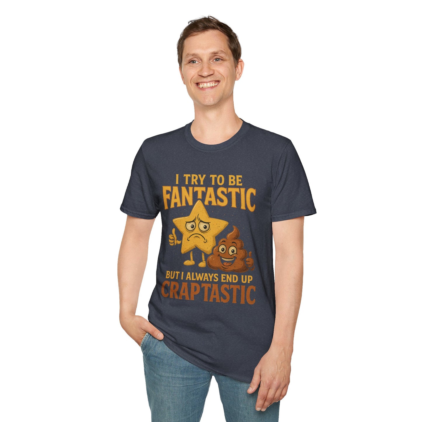 I Try to Be Fantastic But Always End Up Craptastic T-Shirt – Funny Graphic Tee