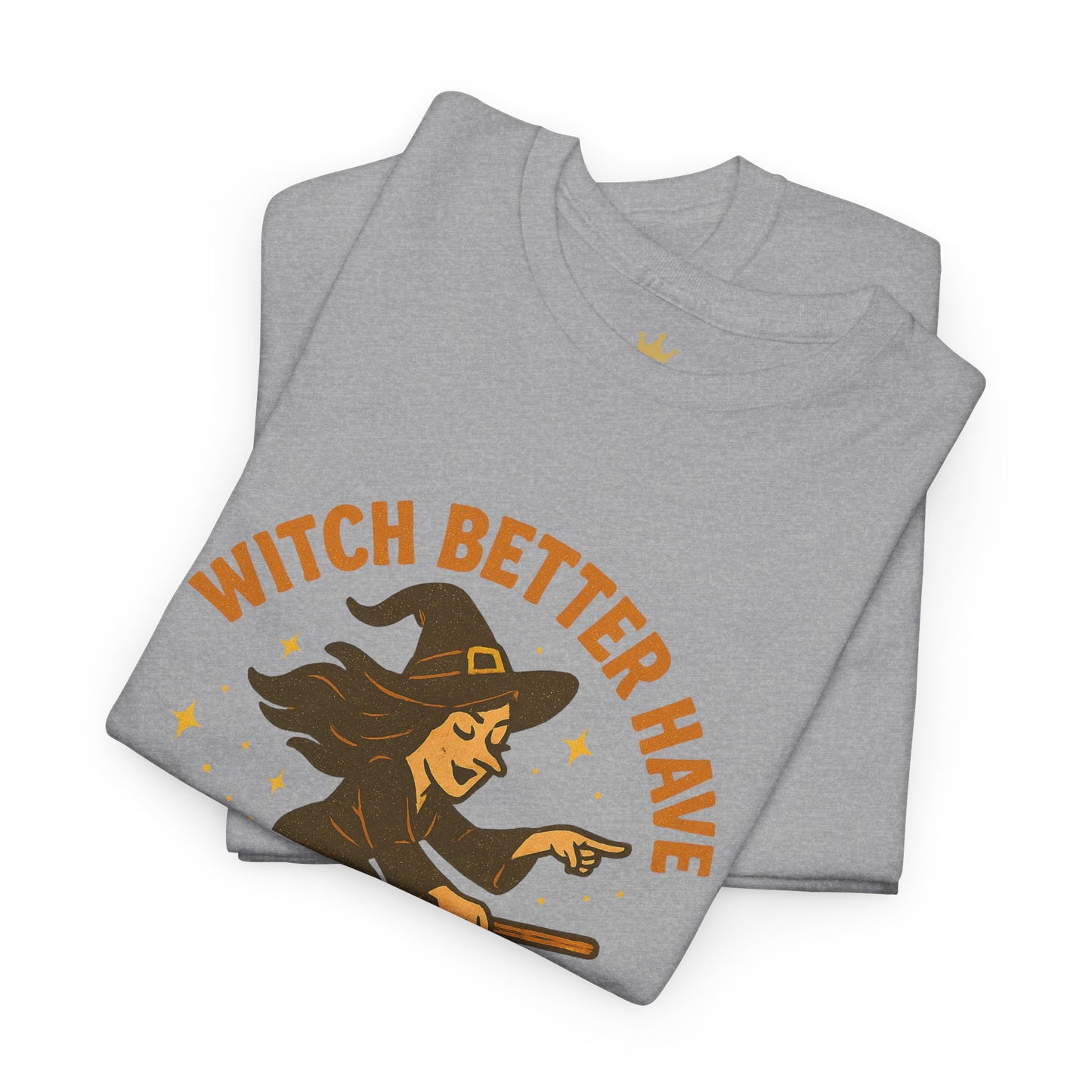 Witch Better Have My Candy | Funny Halloween Shirt