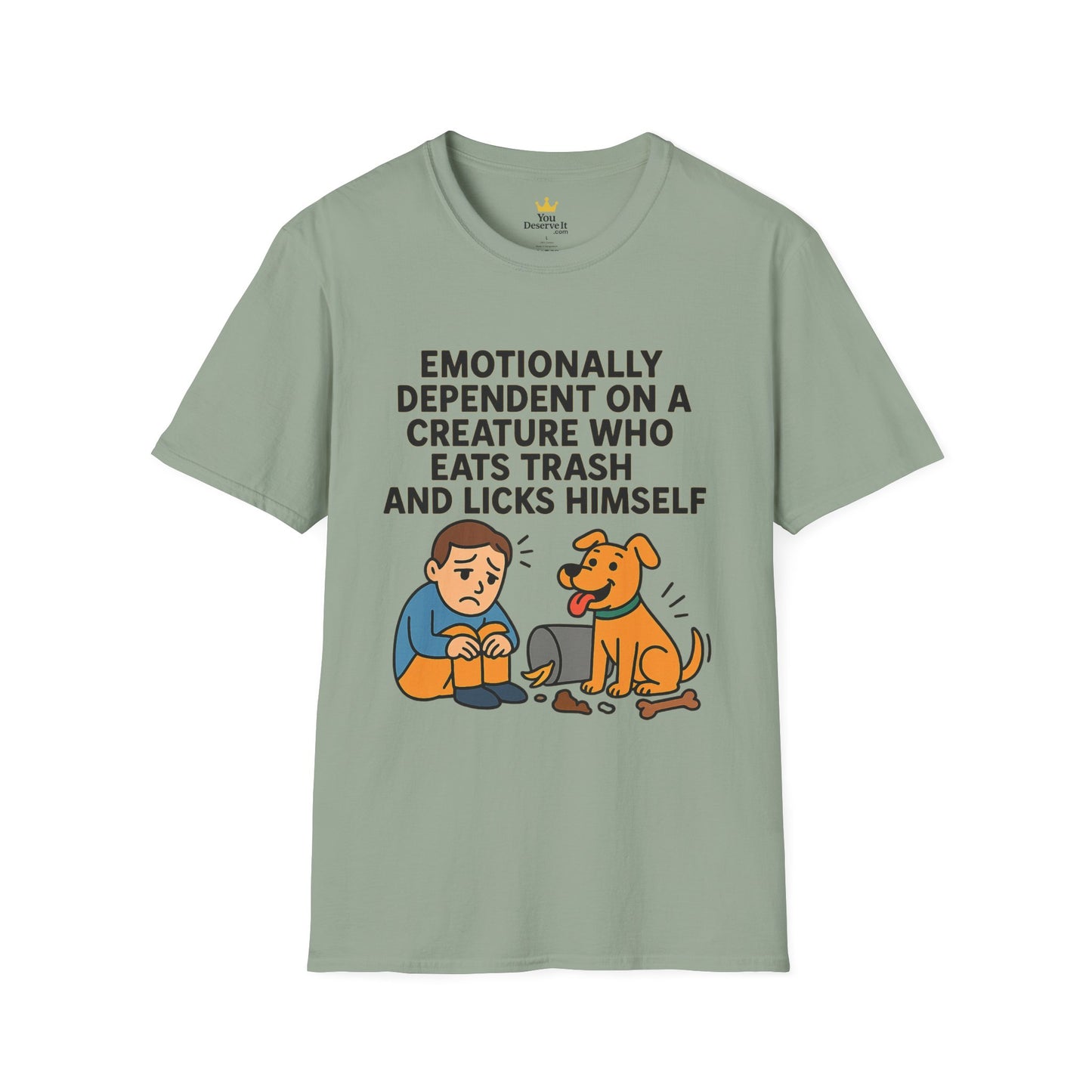 Emotionally Dependent on a Trash-Licking Dog T-Shirt | Funny Dog Lover Meme Tee