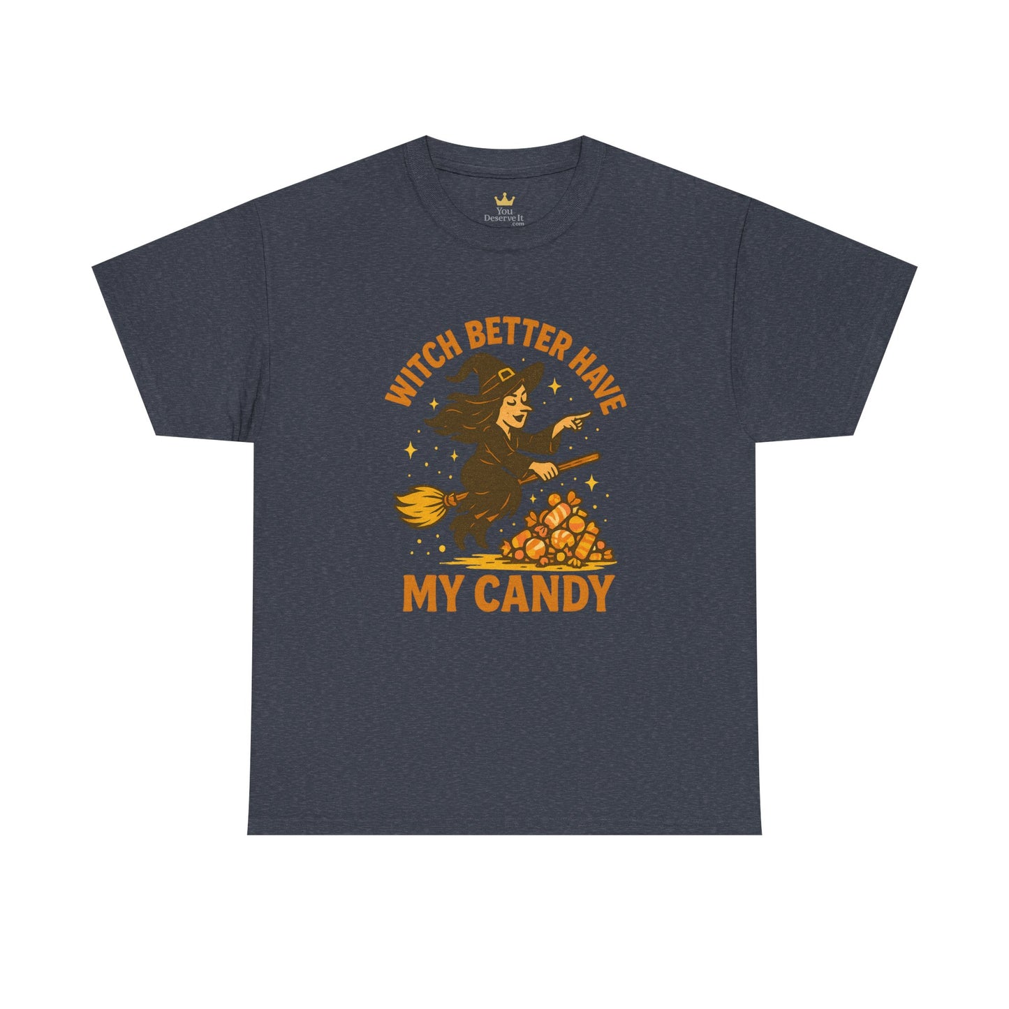 Witch Better Have My Candy | Funny Halloween Shirt
