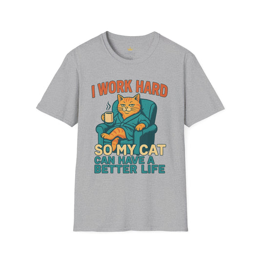 Funny Cat Lover T-Shirt - I Work Hard So My Cat Can Have a Better Life, Pet Lover Gift, Humorous Tee, Cat Mom Shirt, Cute Animal Apparel