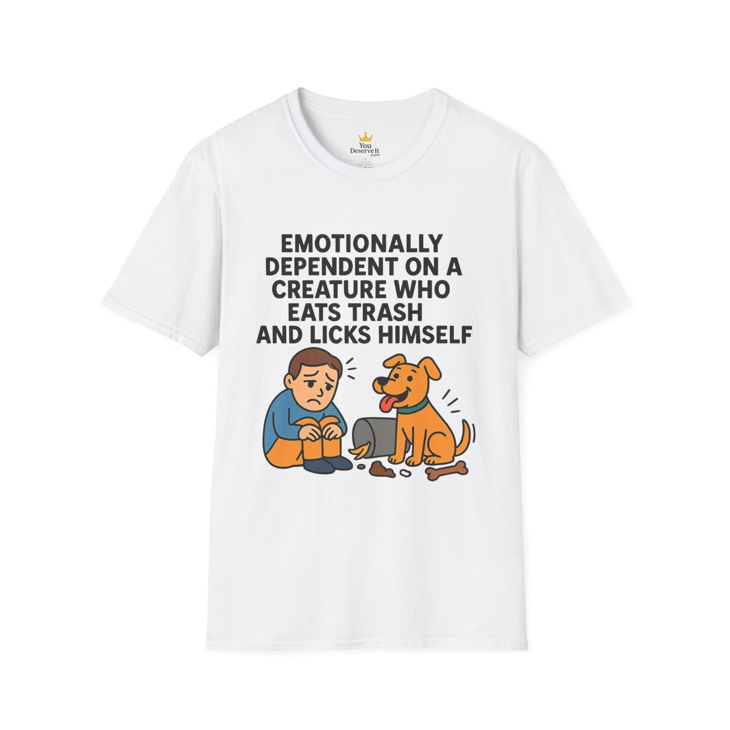 Emotionally Dependent on a Trash-Licking Dog T-Shirt | Funny Dog Lover Meme Tee