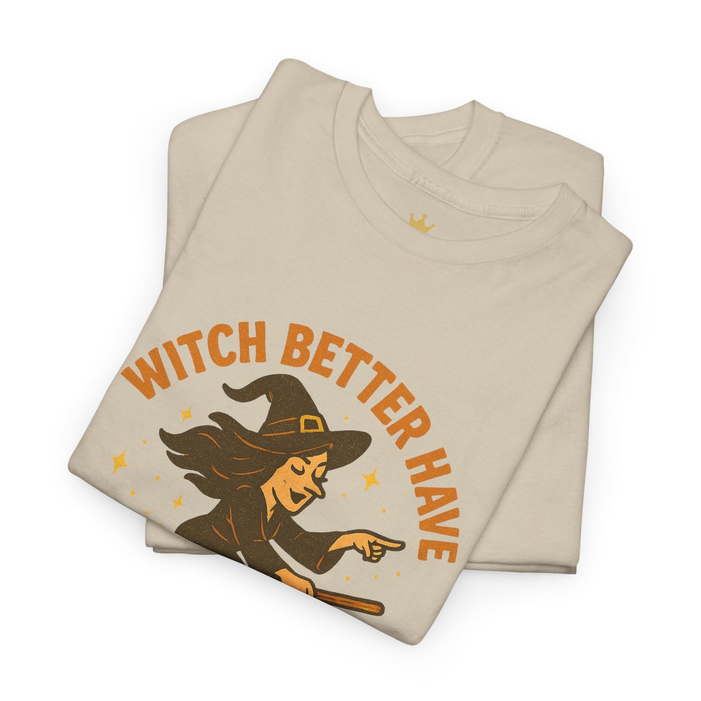 Witch Better Have My Candy | Funny Halloween Shirt