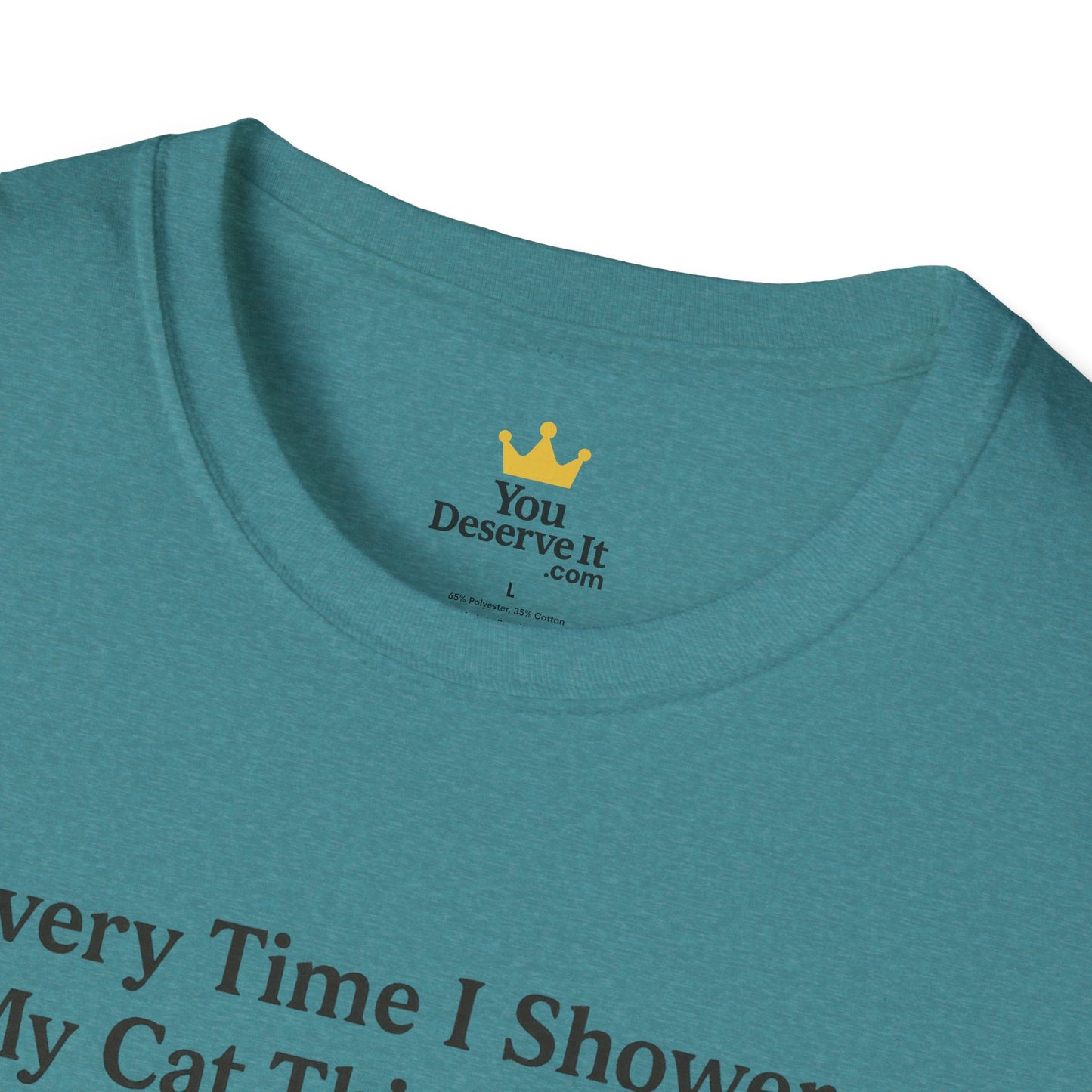 Every Time I Shower, My Cat Thinks I Died | Funny Cat Lover Shirt