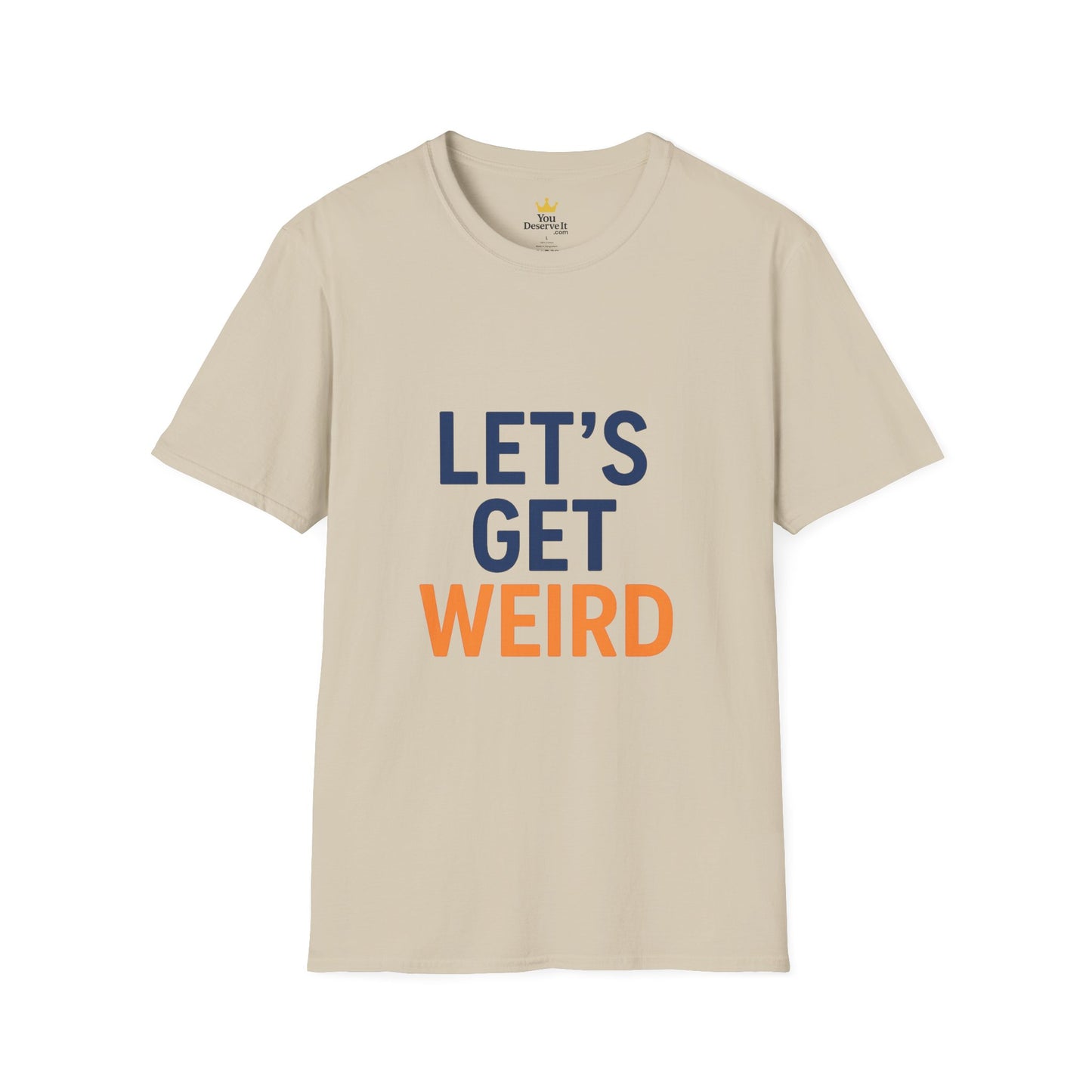Let's Get Weird T-Shirt | Funny Party Shirt for Free Spirits & Weirdos