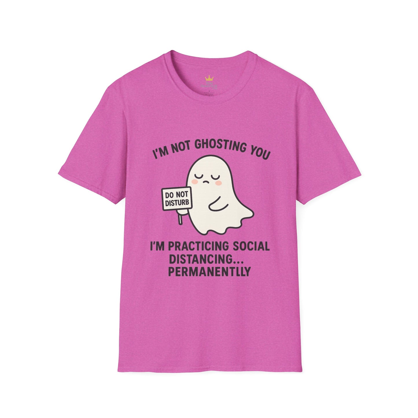 I'm Not Ghosting You T-Shirt | Funny Tee for Social Distancing, Unisex Graphic Shirt, Gifts for Friends, Halloween Humor Apparel