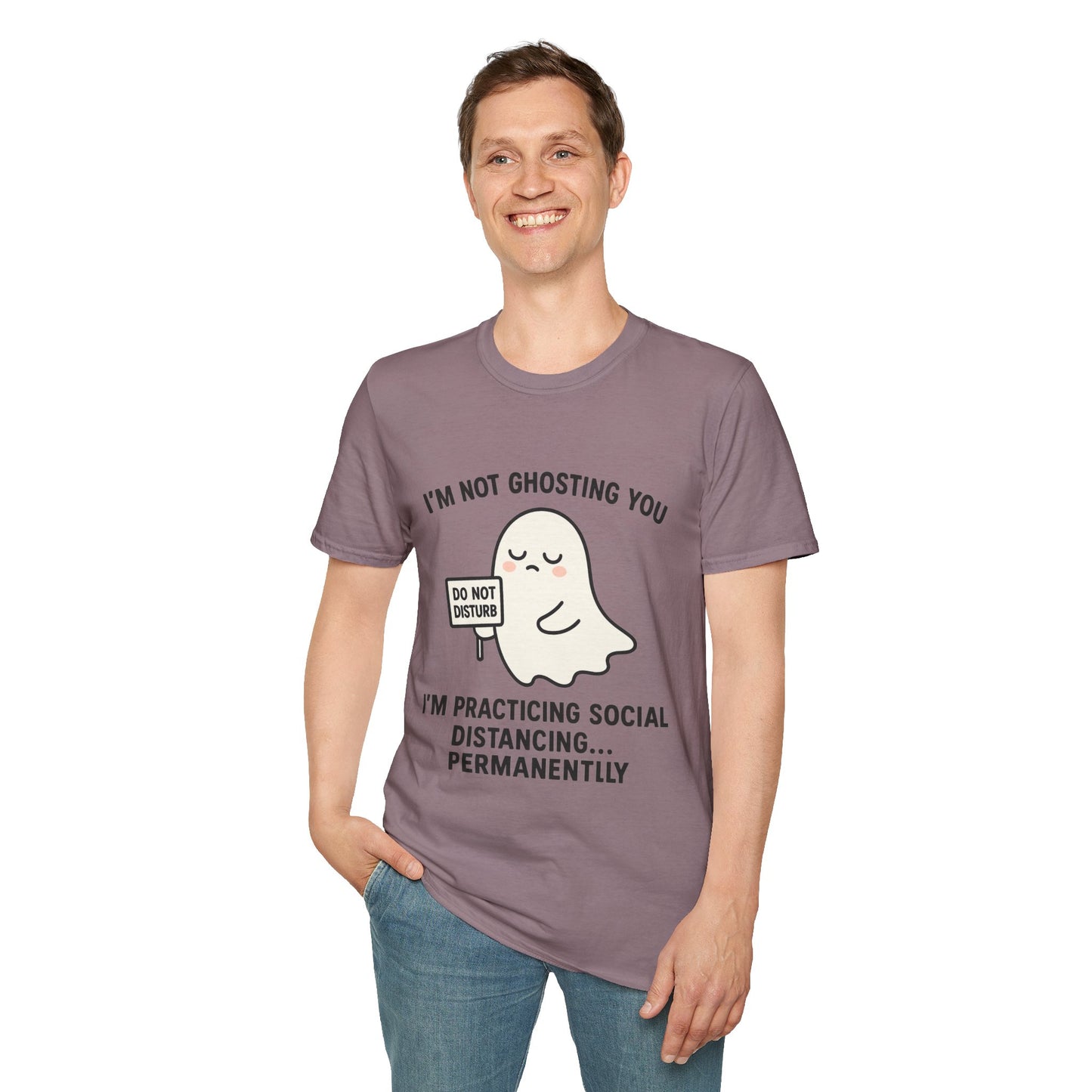 I'm Not Ghosting You T-Shirt | Funny Tee for Social Distancing, Unisex Graphic Shirt, Gifts for Friends, Halloween Humor Apparel