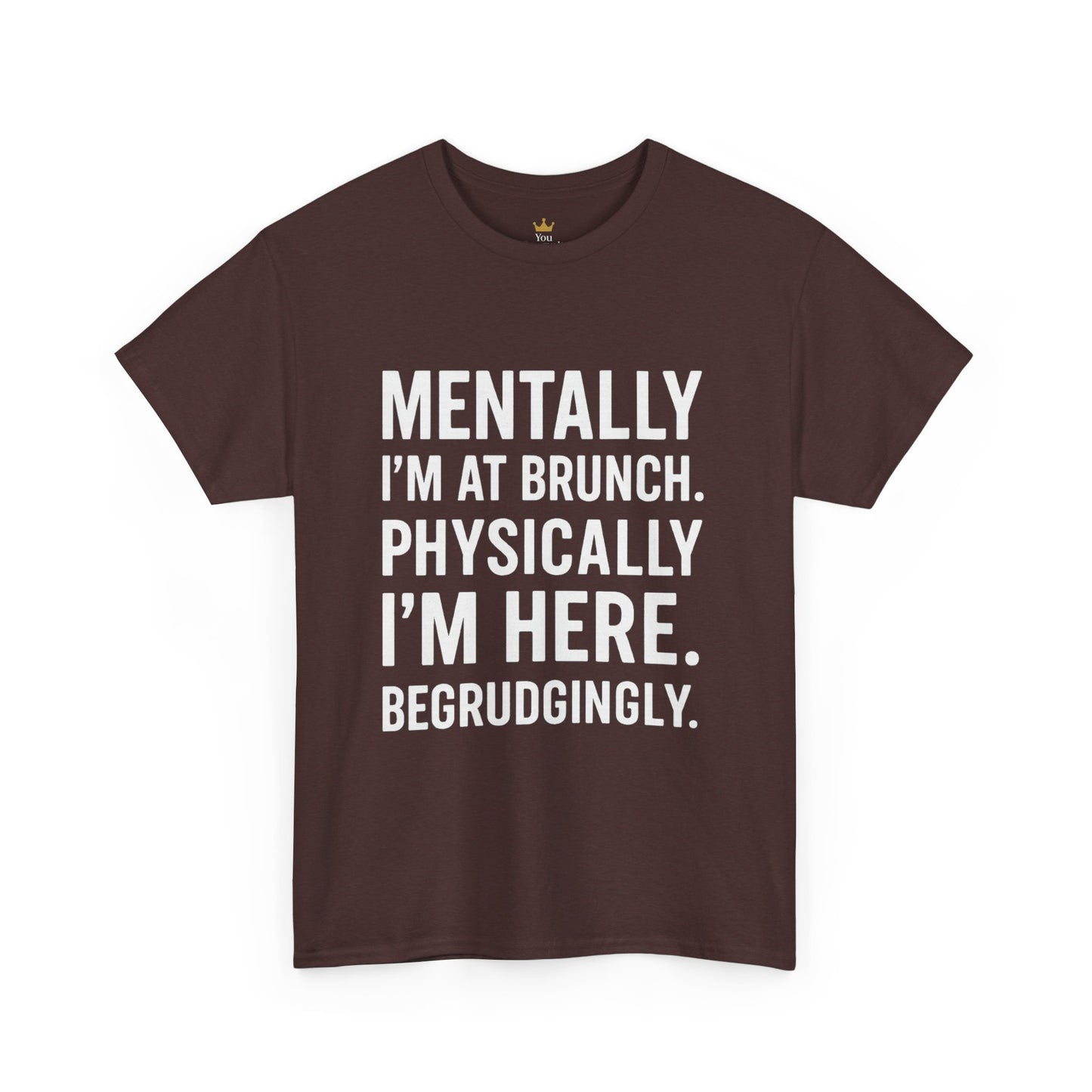 Mentally at Brunch | Begrudgingly Present Funny T-Shirt