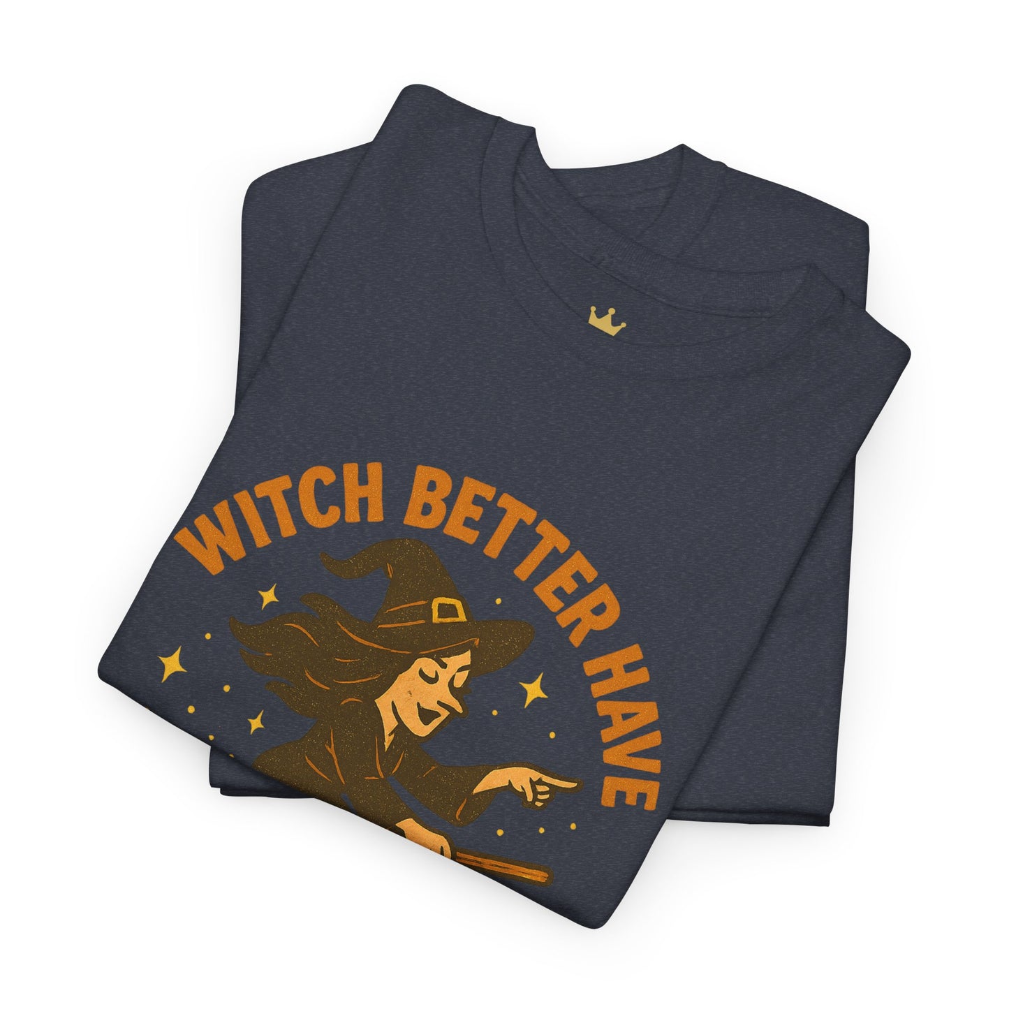 Witch Better Have My Candy | Funny Halloween Shirt