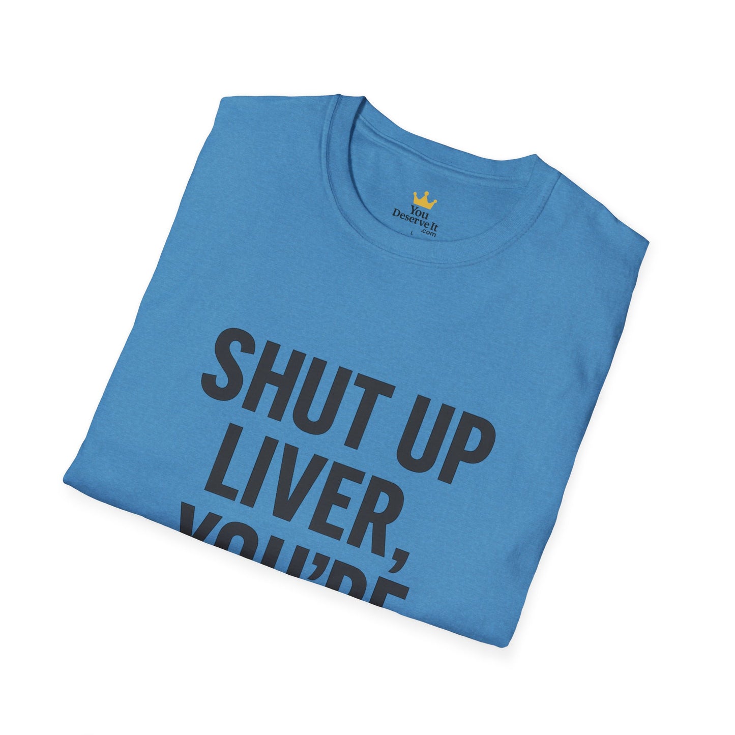 Shut Up Liver You're Fine T-Shirt | Funny Drinking Tee for Party People & Weekend Warriors