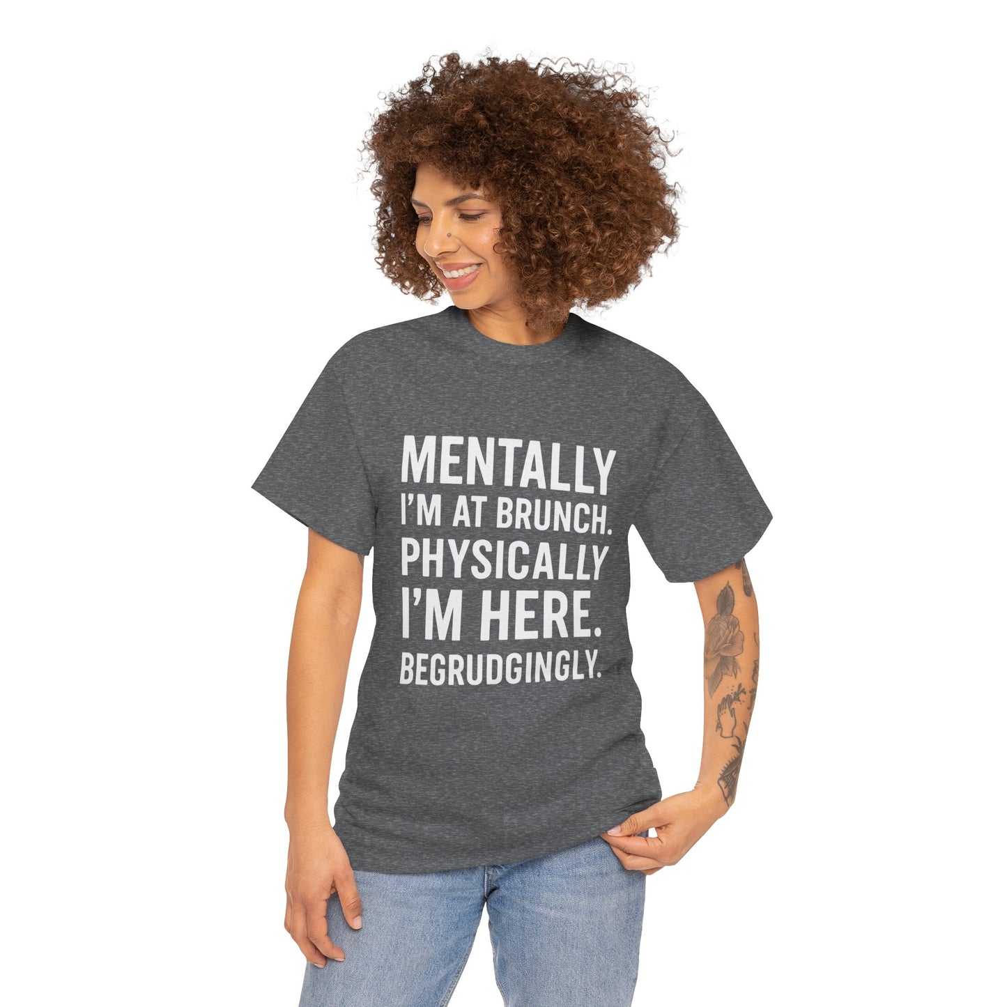 Mentally at Brunch | Begrudgingly Present Funny T-Shirt
