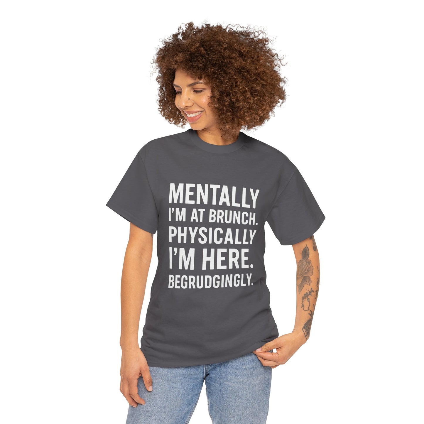 Mentally at Brunch | Begrudgingly Present Funny T-Shirt