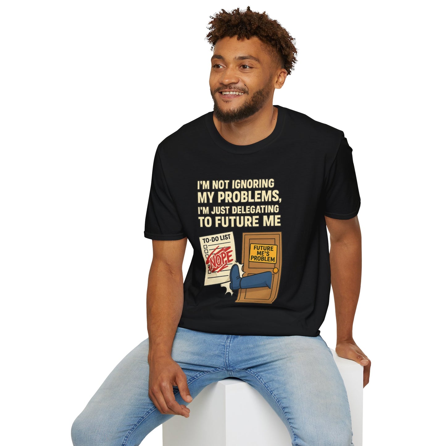 Funny Procrastination T-Shirt | "I'm Not Ignoring My Problems, I'm Just Delegating Them To Future Me"