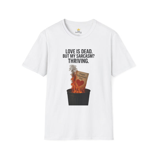 Love Is Dead, But My Sarcasm Is Thriving | Anti-Valentine's Day Graphic Tee