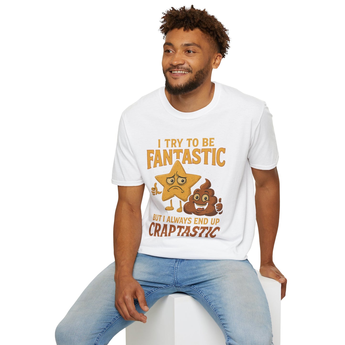 I Try to Be Fantastic But Always End Up Craptastic T-Shirt – Funny Graphic Tee