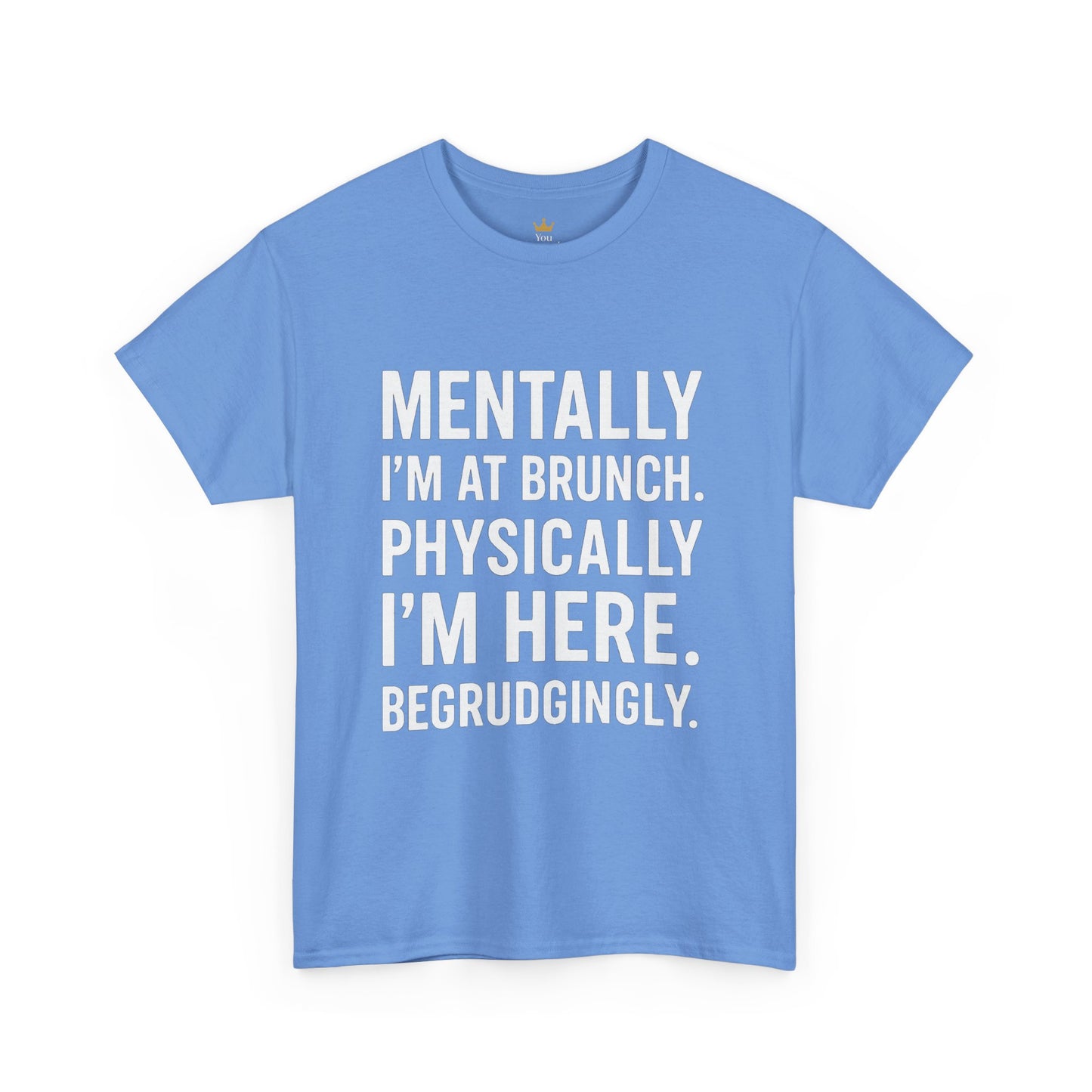 Mentally at Brunch | Begrudgingly Present Funny T-Shirt