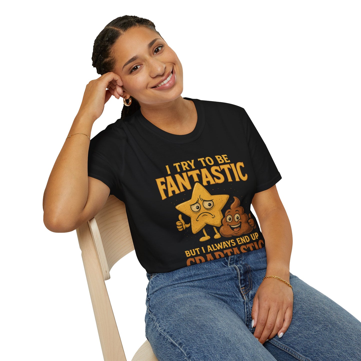 I Try to Be Fantastic But Always End Up Craptastic T-Shirt – Funny Graphic Tee