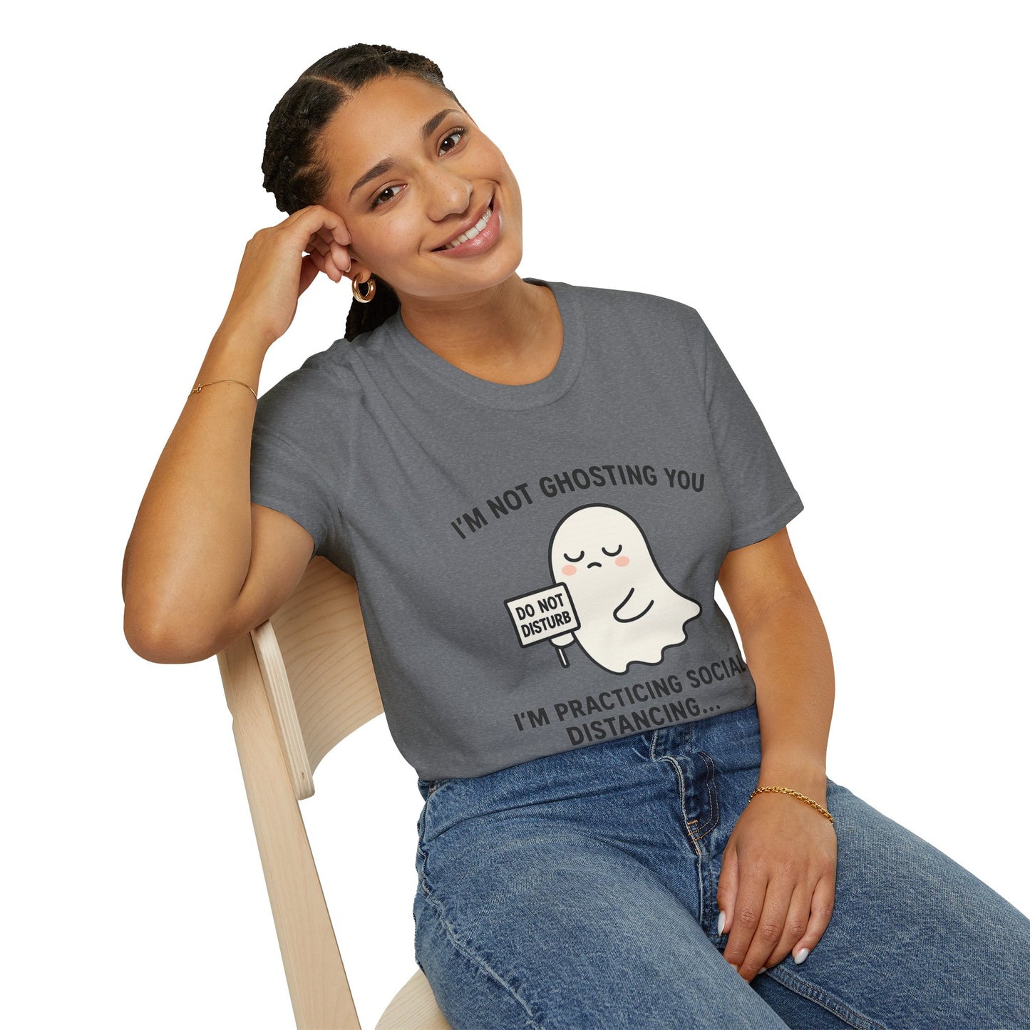 I'm Not Ghosting You T-Shirt | Funny Tee for Social Distancing, Unisex Graphic Shirt, Gifts for Friends, Halloween Humor Apparel