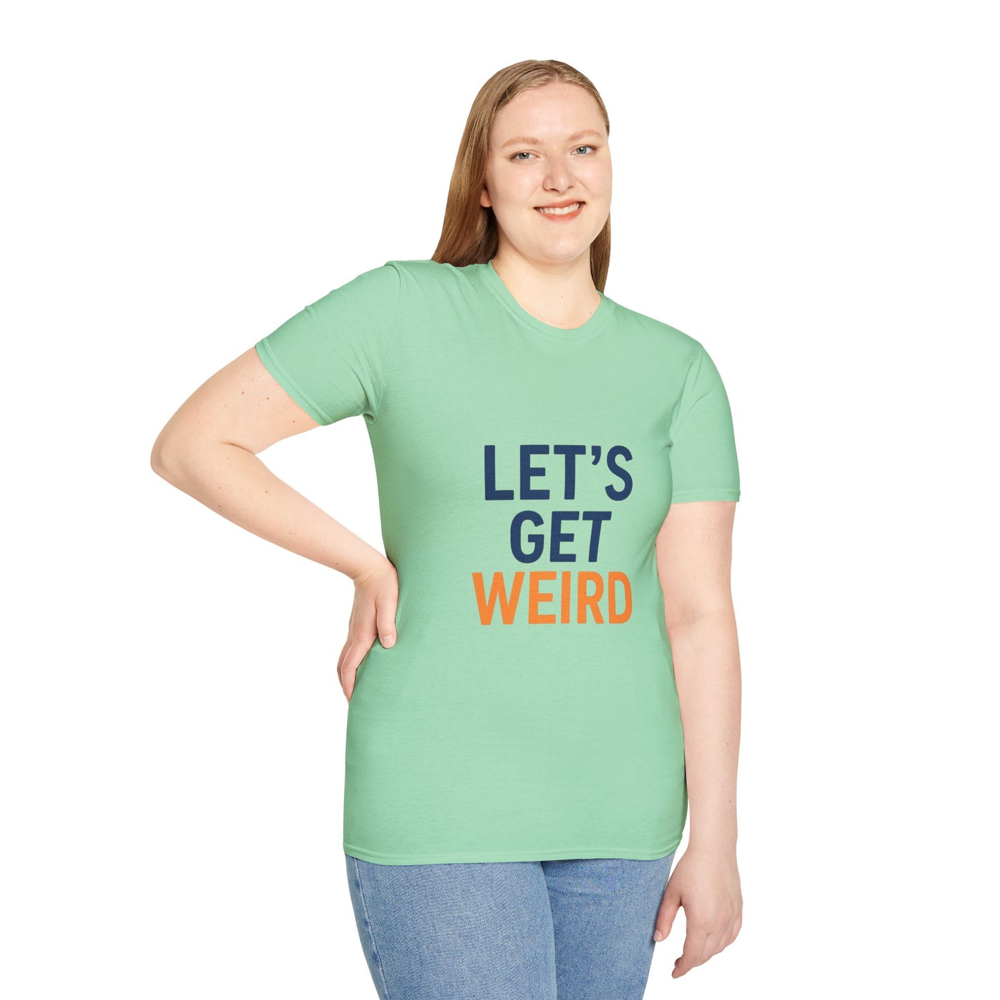 Let's Get Weird T-Shirt | Funny Party Shirt for Free Spirits & Weirdos