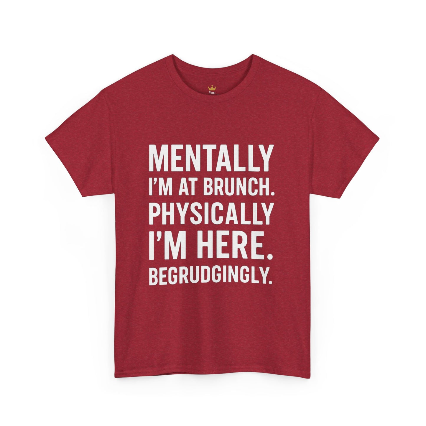 Mentally at Brunch | Begrudgingly Present Funny T-Shirt