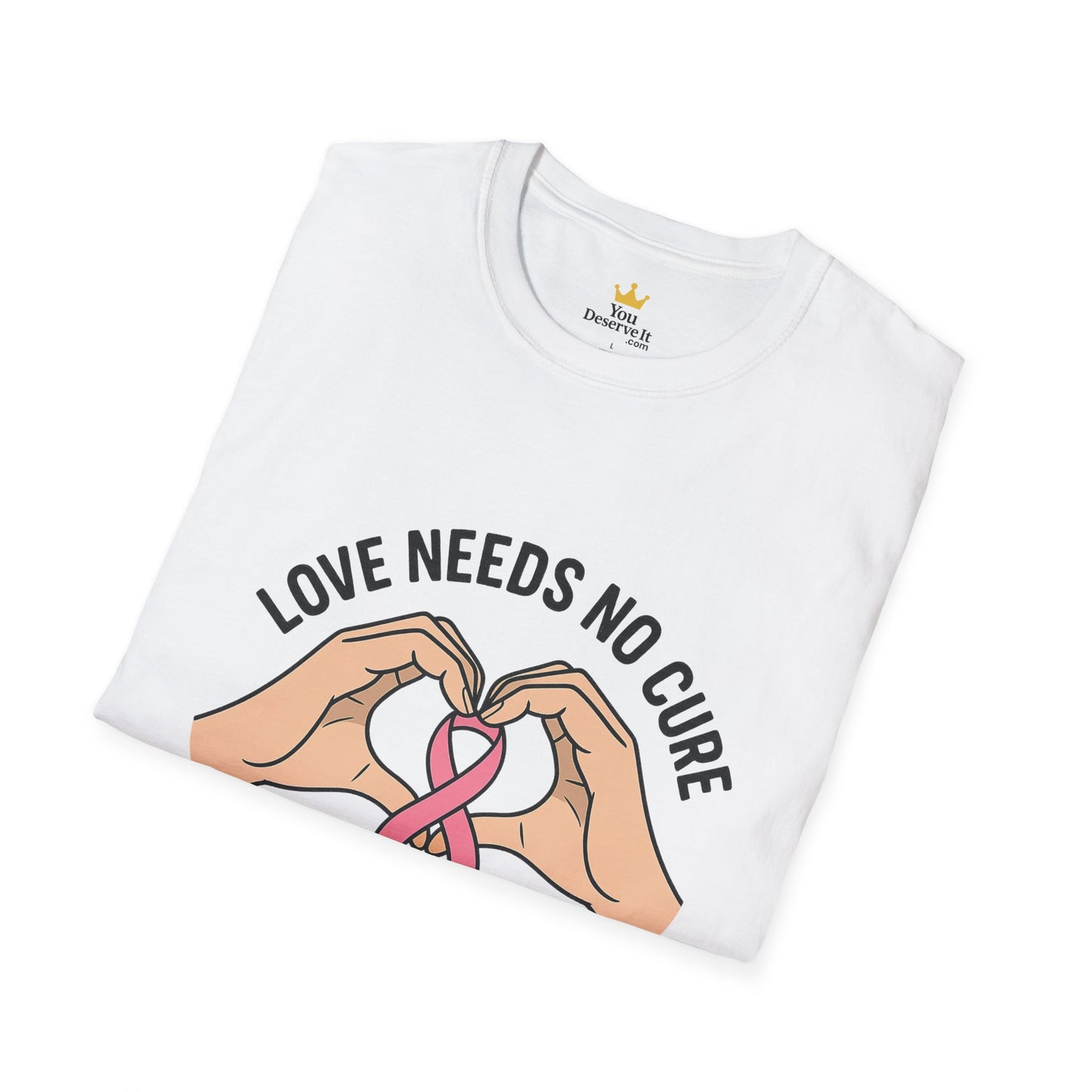 Love Needs No Cure | Breast Cancer Awareness Support Shirt