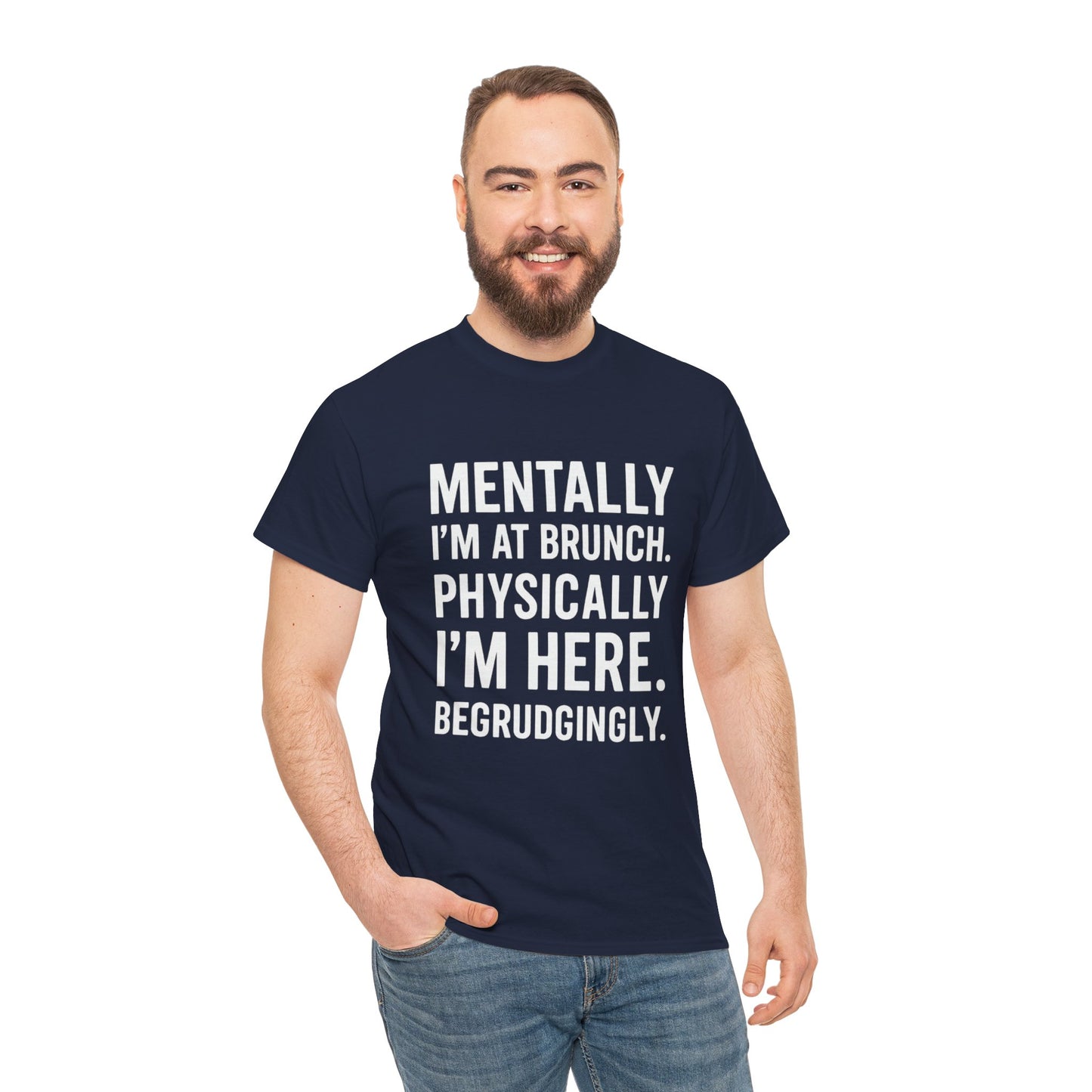 Mentally at Brunch | Begrudgingly Present Funny T-Shirt
