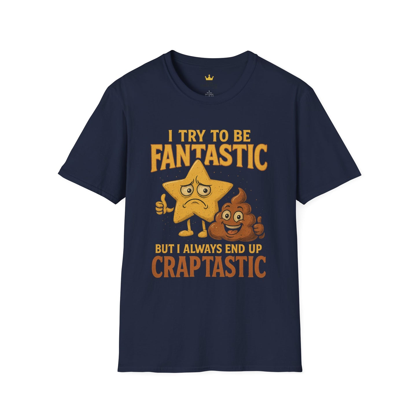 I Try to Be Fantastic But Always End Up Craptastic T-Shirt – Funny Graphic Tee
