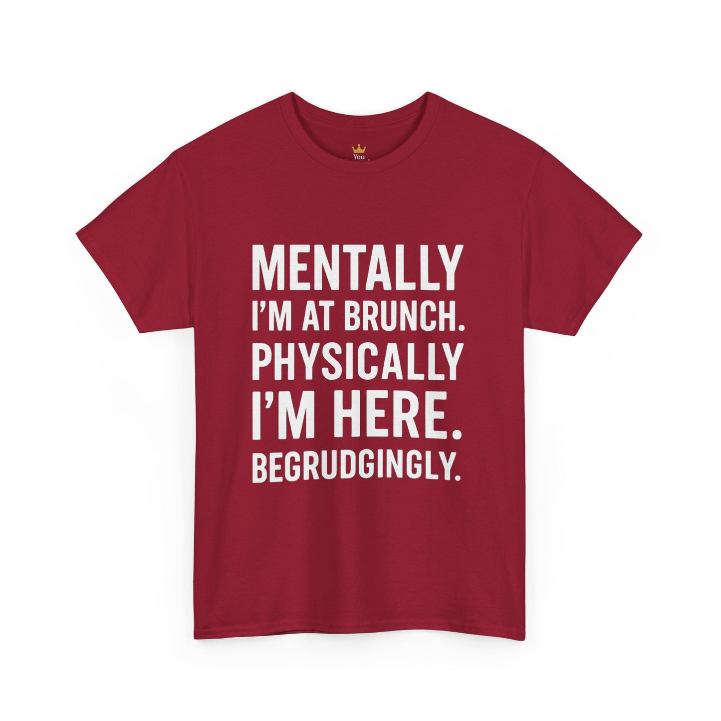 Mentally at Brunch | Begrudgingly Present Funny T-Shirt