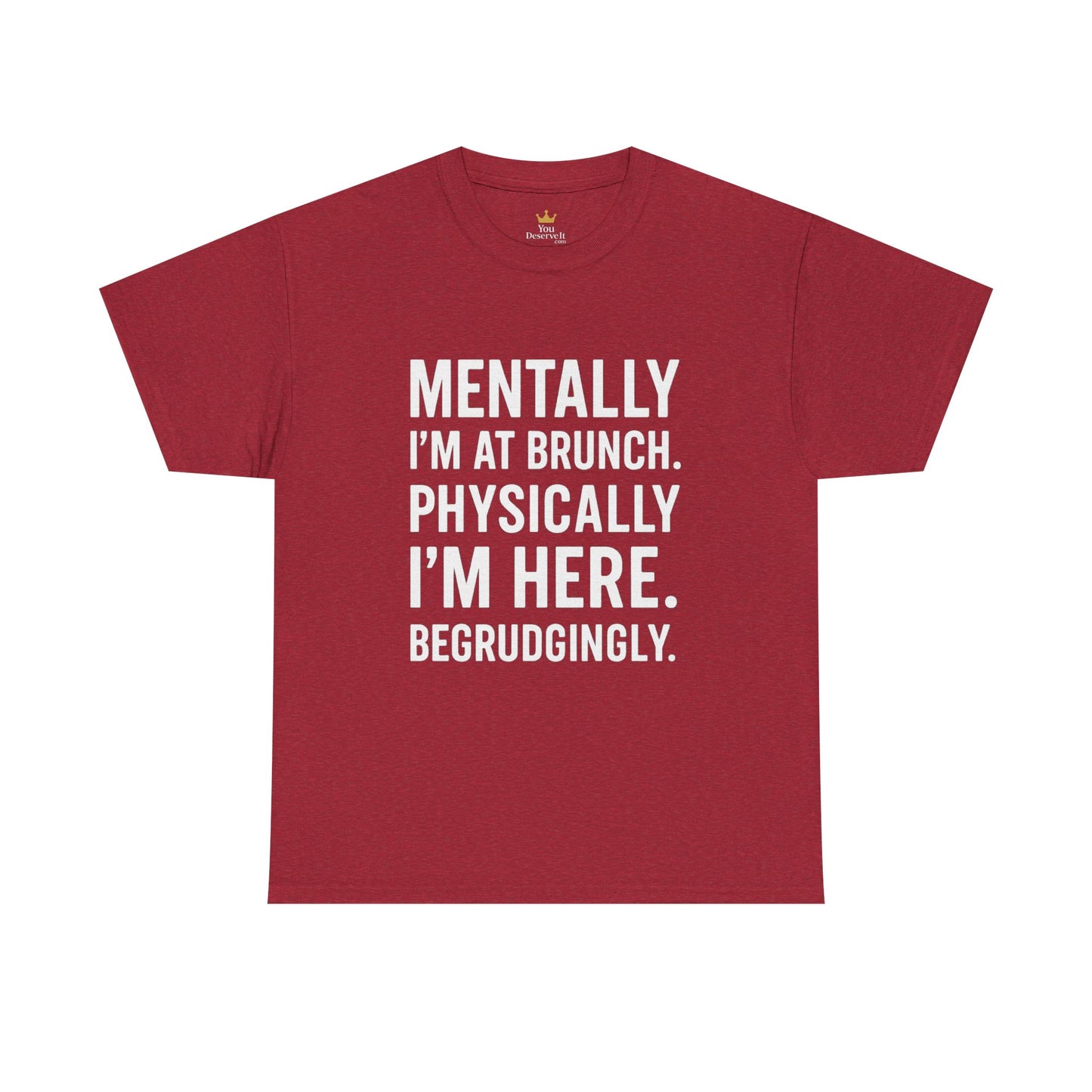Mentally at Brunch | Begrudgingly Present Funny T-Shirt
