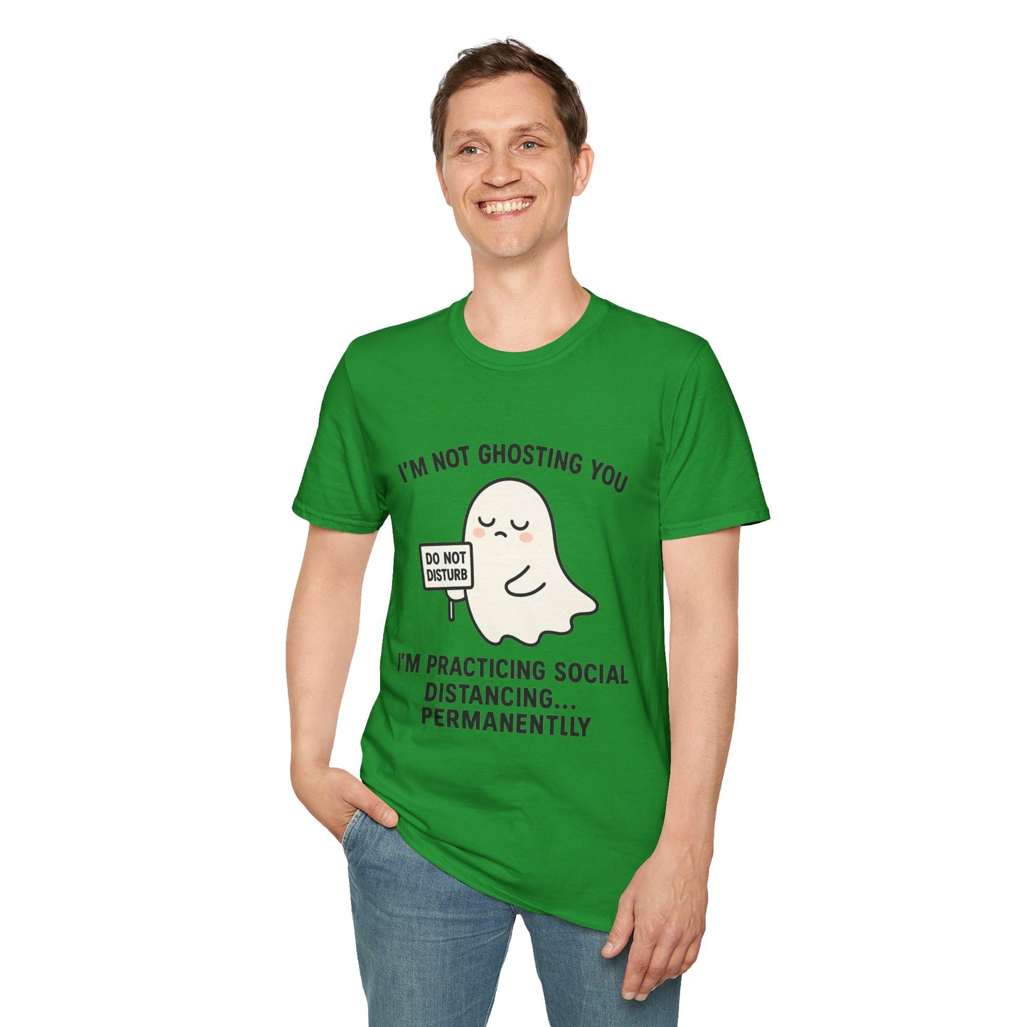 I'm Not Ghosting You T-Shirt | Funny Tee for Social Distancing, Unisex Graphic Shirt, Gifts for Friends, Halloween Humor Apparel