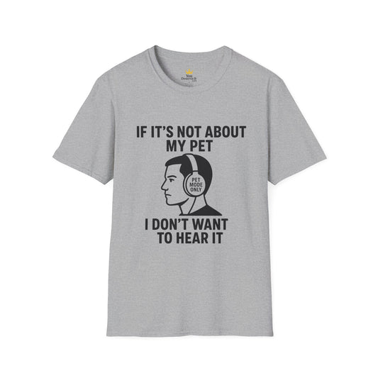 If It’s Not About My Pet, I Don’t Want to Hear It | Funny Pet Lover T-Shirt