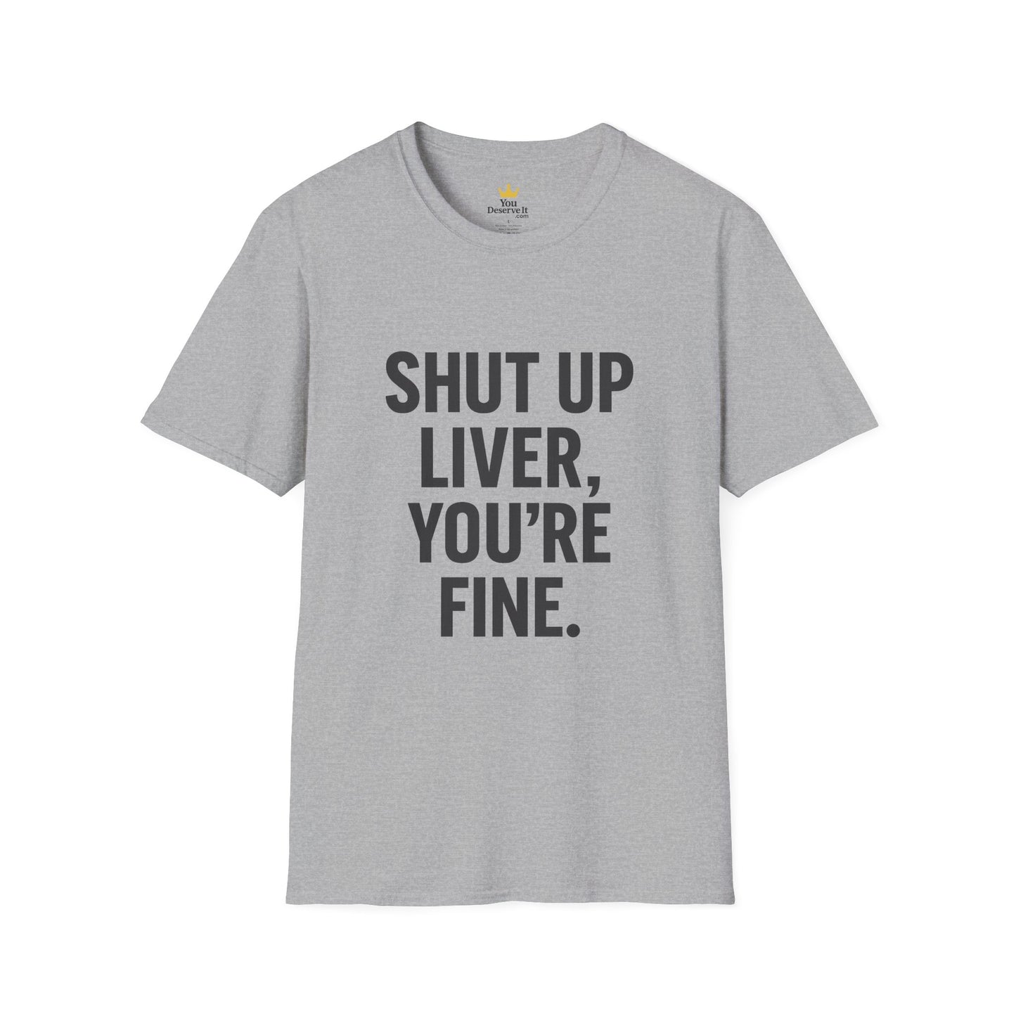 Shut Up Liver You're Fine T-Shirt | Funny Drinking Tee for Party People & Weekend Warriors