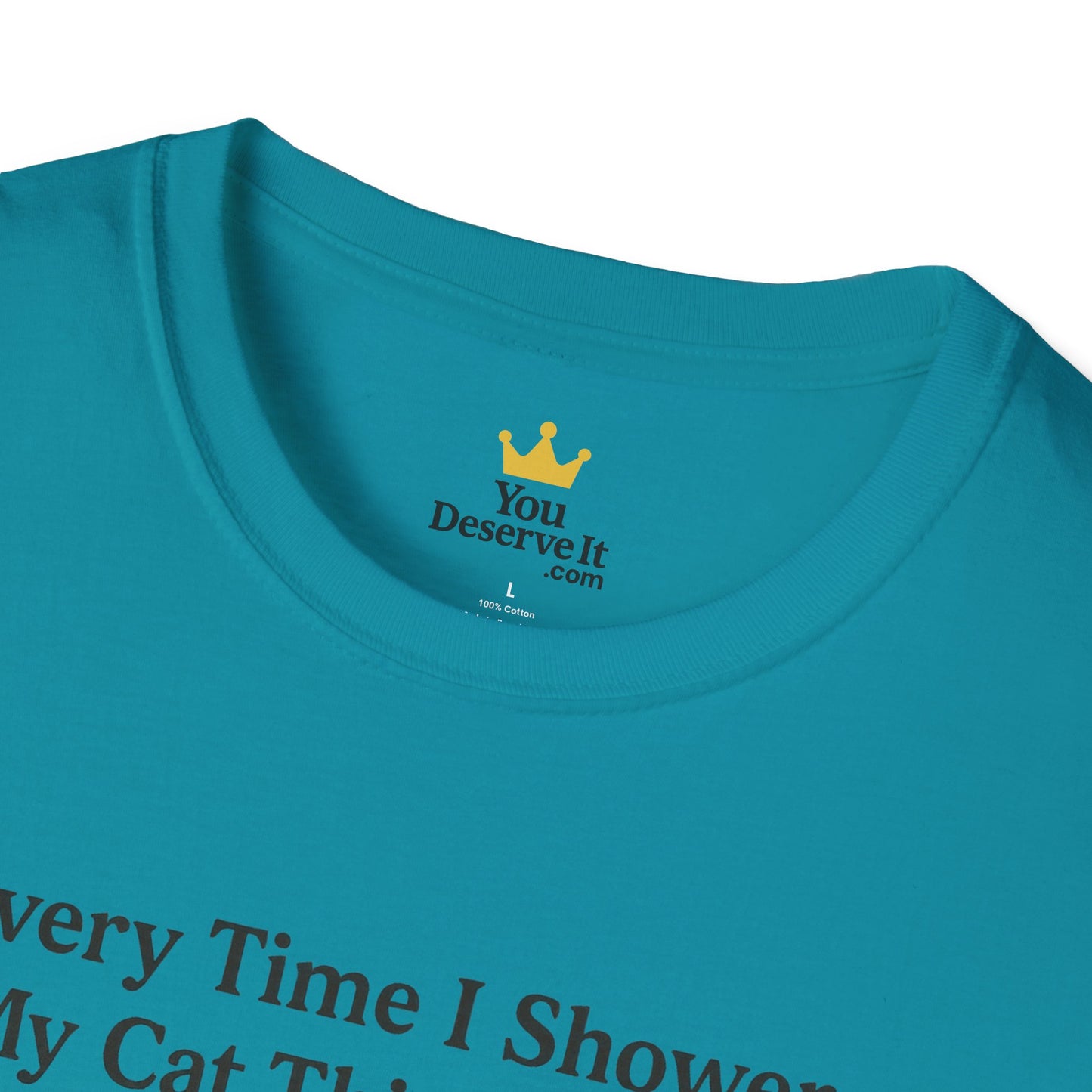 Every Time I Shower, My Cat Thinks I Died | Funny Cat Lover Shirt