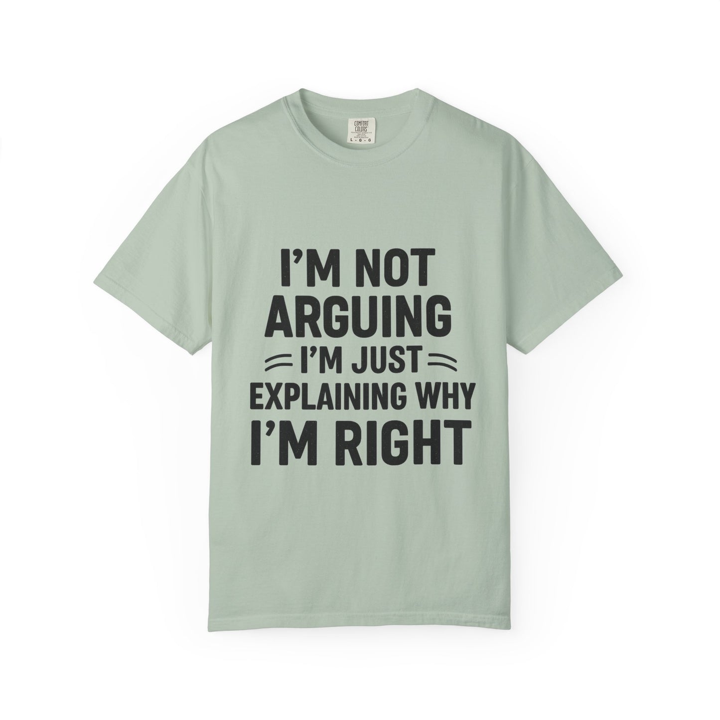 Funny Unisex T-shirt - I'm Not Arguing I'm Just Explaining Why I'm Right