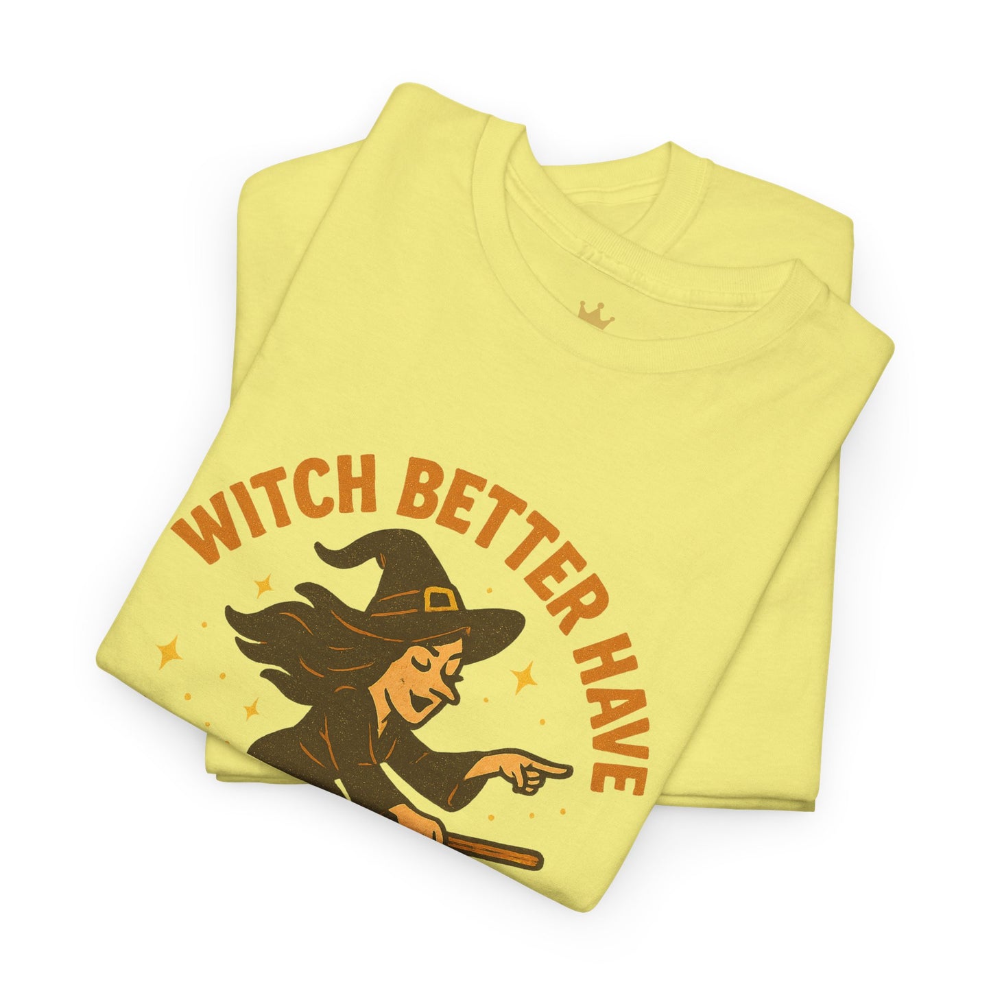 Witch Better Have My Candy | Funny Halloween Shirt