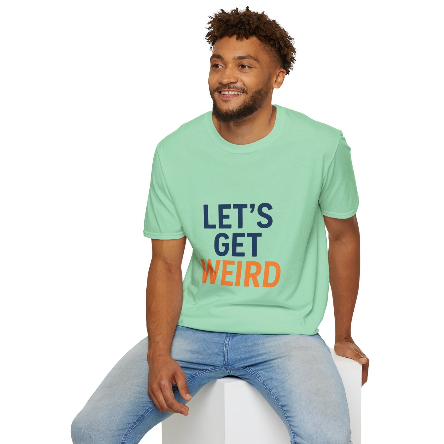Let's Get Weird T-Shirt | Funny Party Shirt for Free Spirits & Weirdos