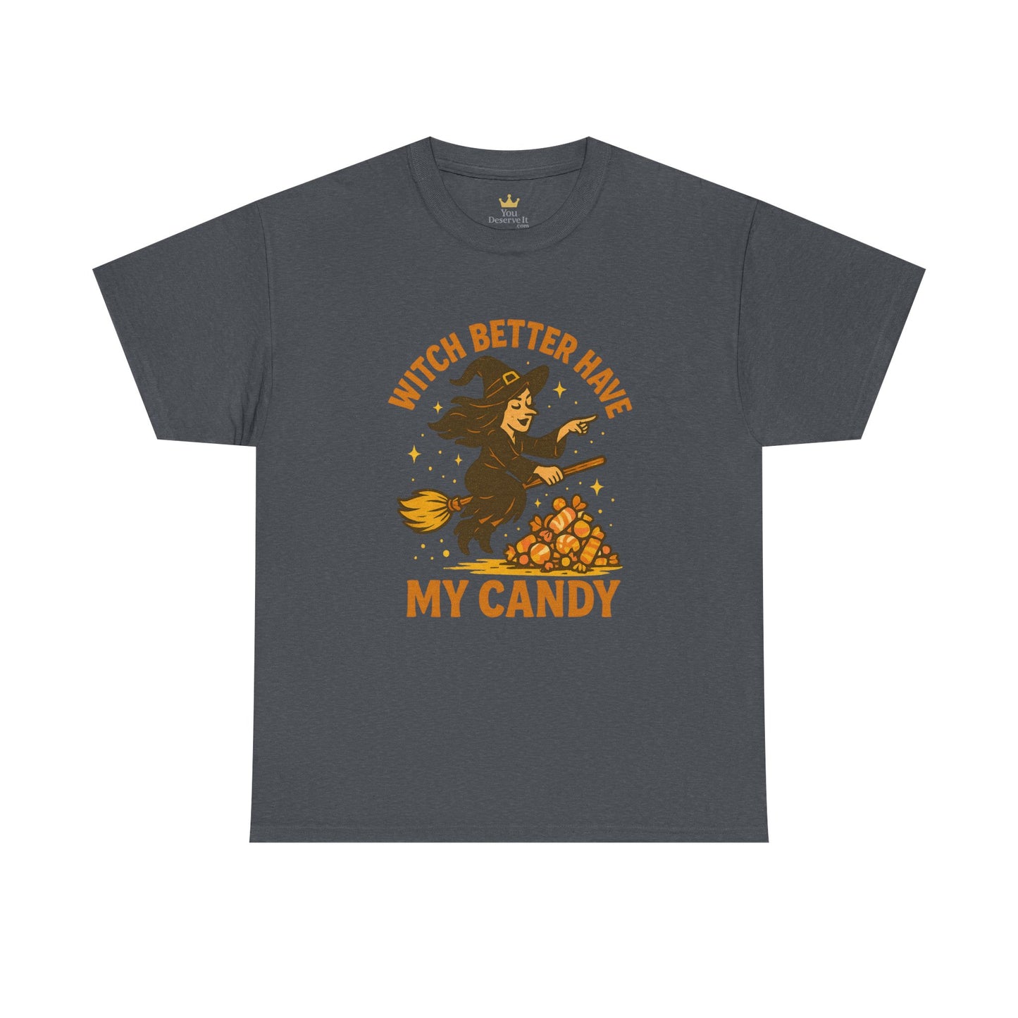 Witch Better Have My Candy | Funny Halloween Shirt