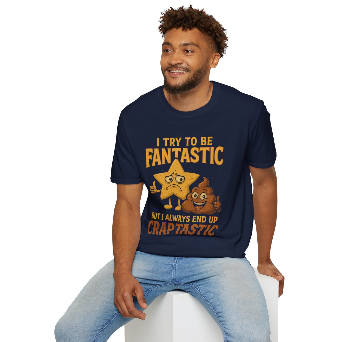 I Try to Be Fantastic But Always End Up Craptastic T-Shirt – Funny Graphic Tee