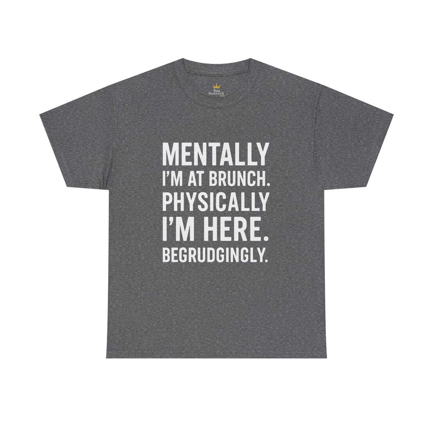 Mentally at Brunch | Begrudgingly Present Funny T-Shirt