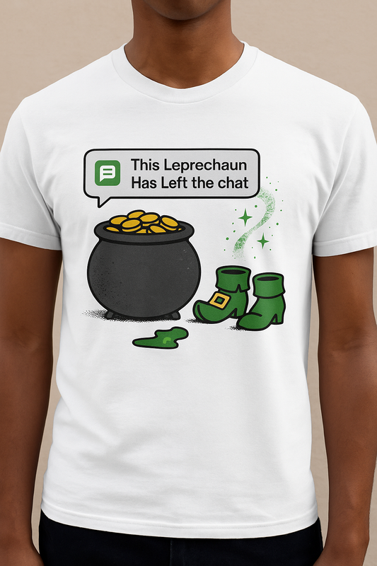 This Leprechaun Has Left the Chat | Funny St. Patrick's Day Tee | Sarcastic Irish Humor T-Shirt, Pot of Gold Joke Shirt